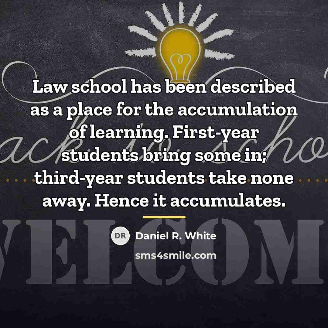 “Law school has been described as a place for the…” quote by Daniel R. White