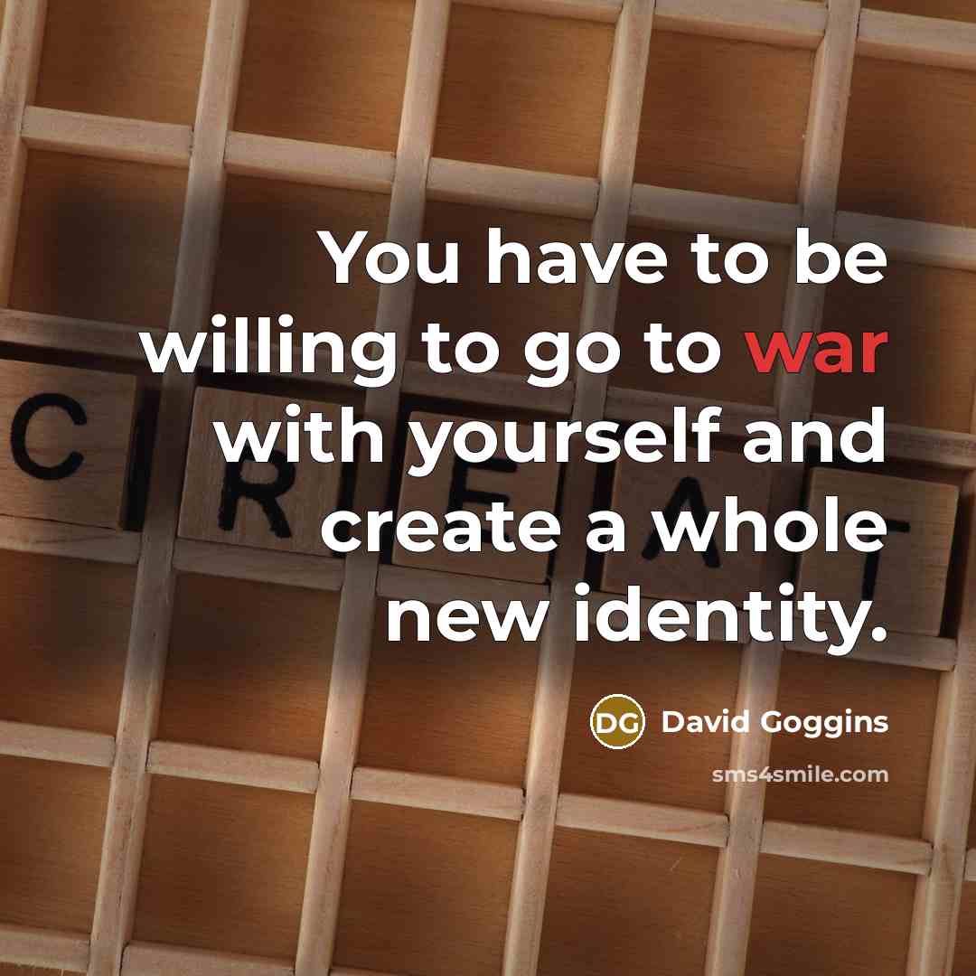 “You have to be willing to go to war with…” quote by David Goggins