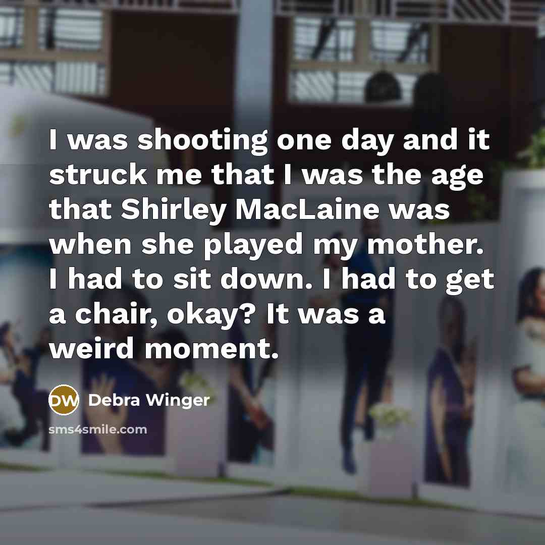 “I was shooting one day and it struck me that…” quote by Debra Winger