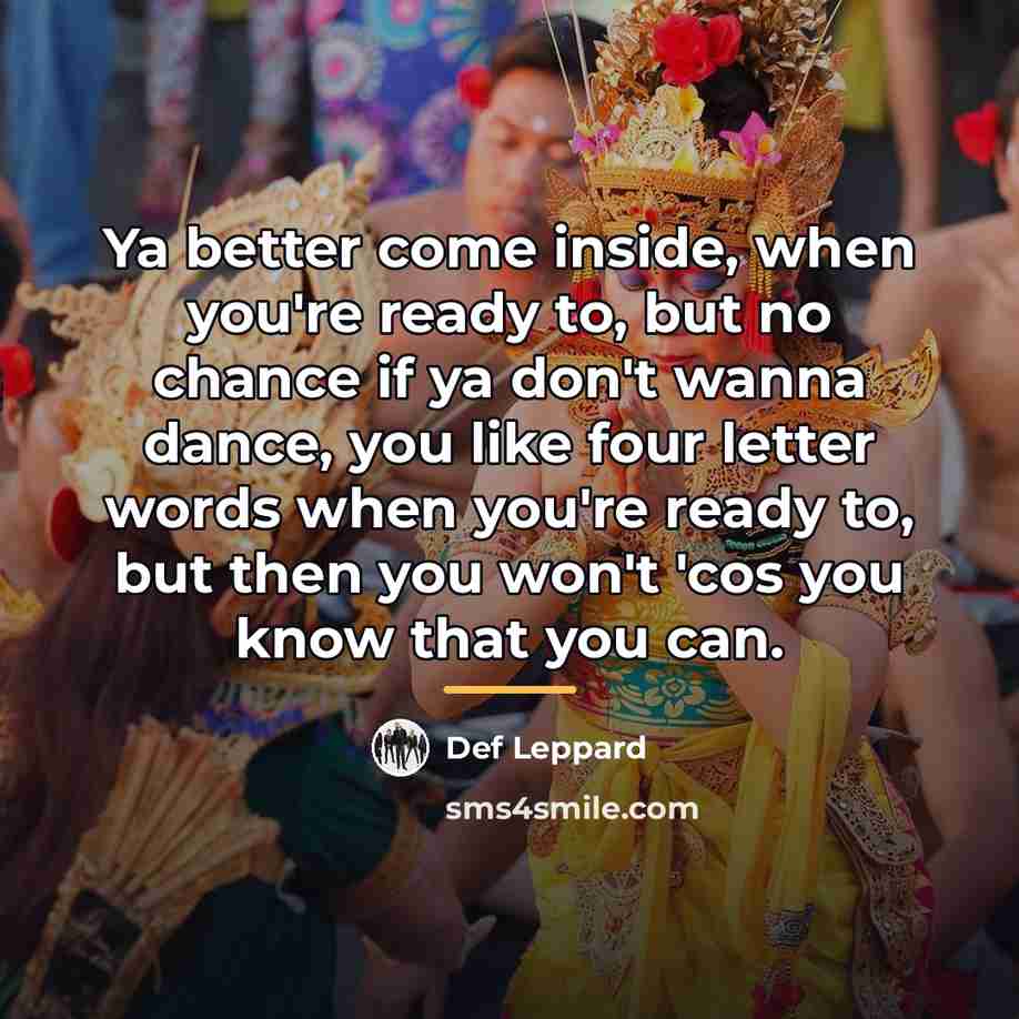 “Ya better come inside, when you're ready to, but no…” quote by Def Leppard