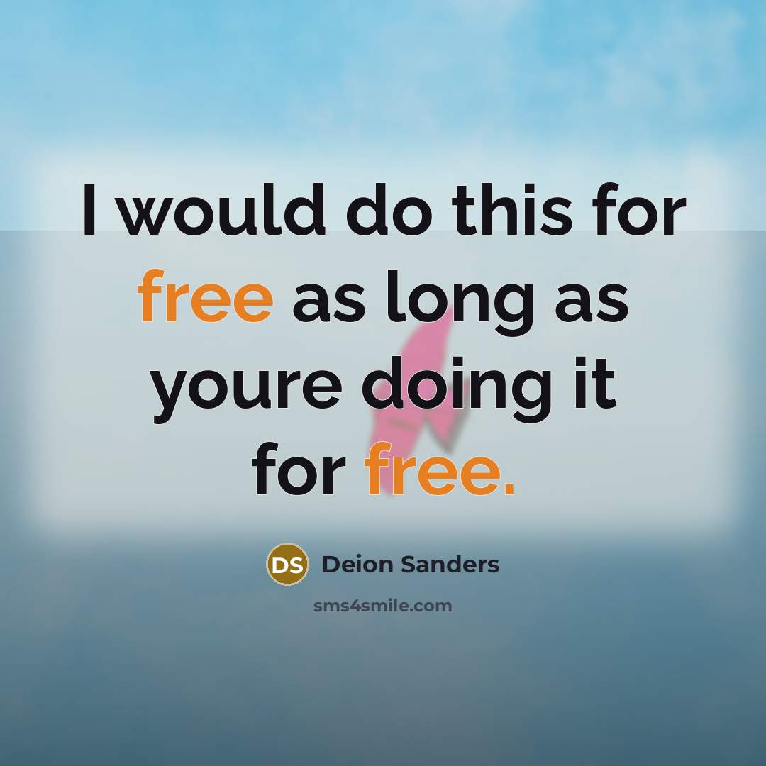 “I would do this for free as long as youre…” quote by Deion Sanders