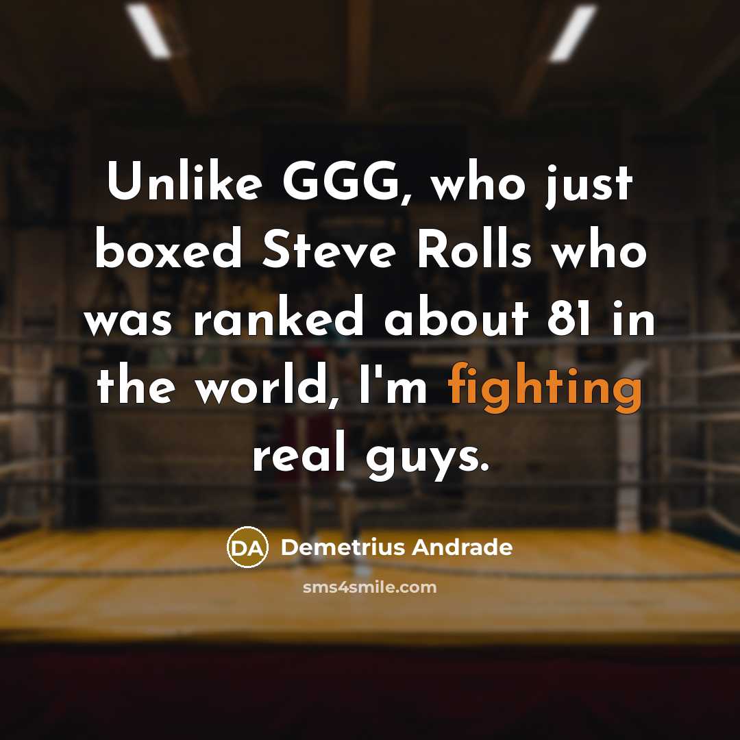 “Unlike GGG, who just boxed Steve Rolls who was ranked…” quote by Demetrius Andrade