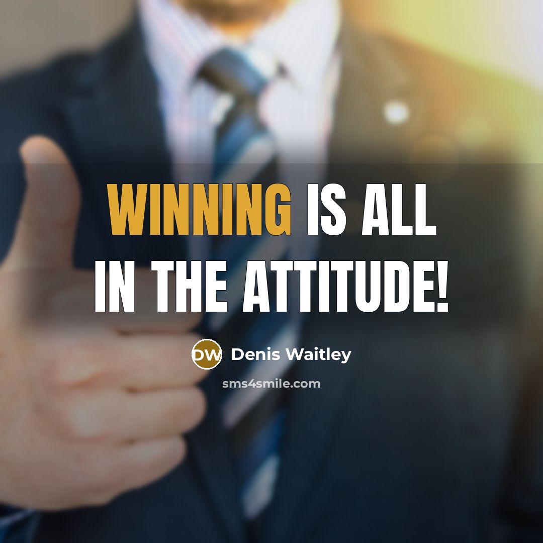“Winning is all in the attitude!…” quote by Denis Waitley