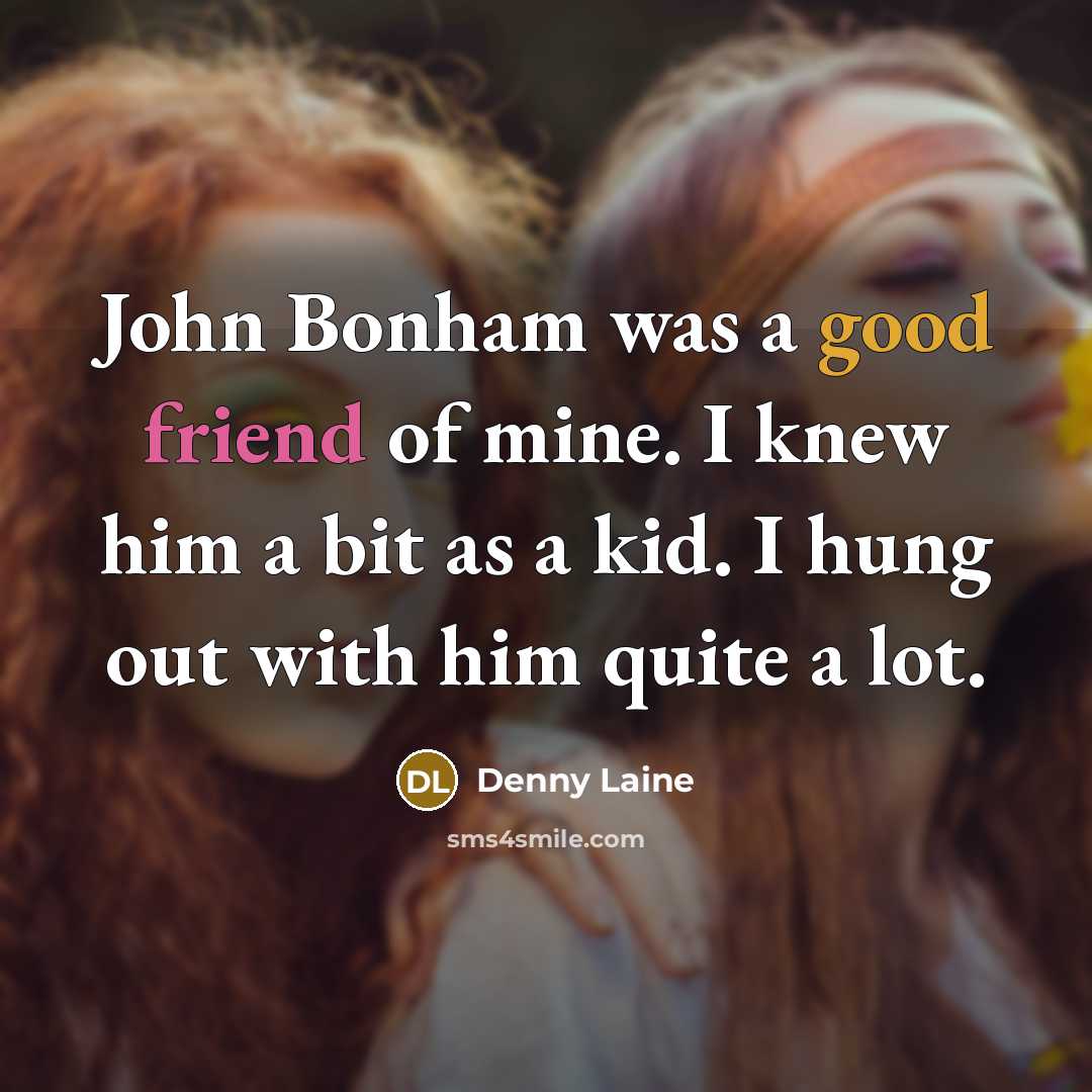 “John Bonham was a good friend of mine. I knew…” quote by Denny Laine
