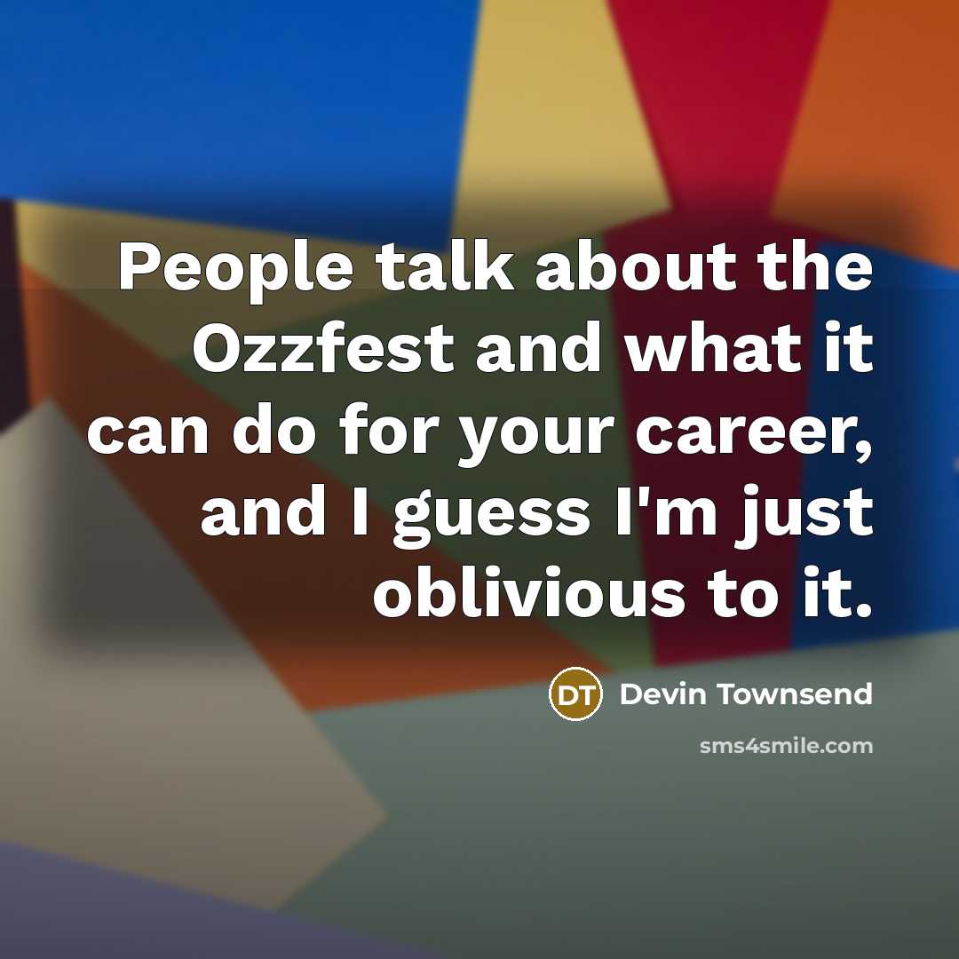 “People talk about the Ozzfest and what it can do…” quote by Devin Townsend