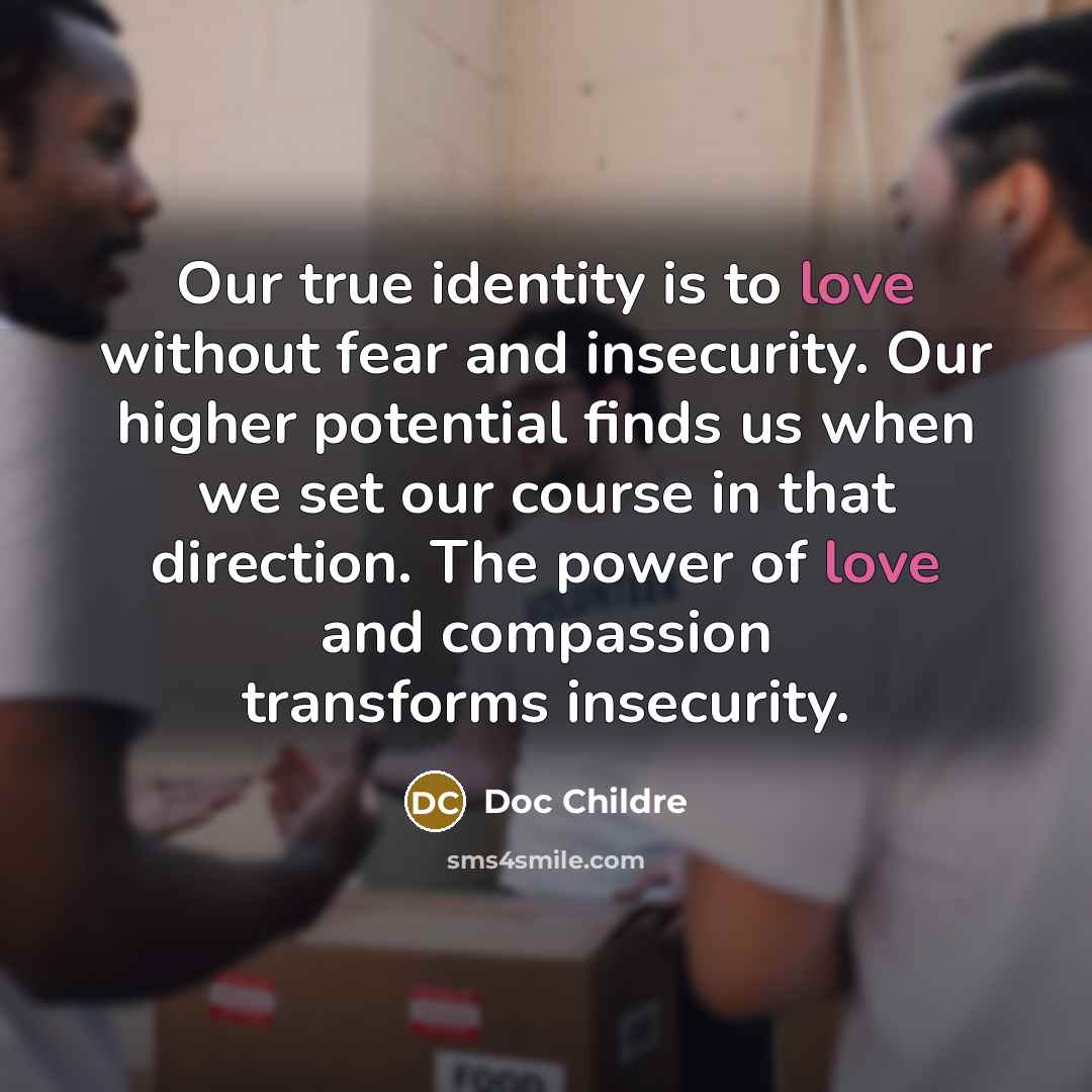 “Our true identity is to love without fear and insecurity.…” quote by Doc Childre