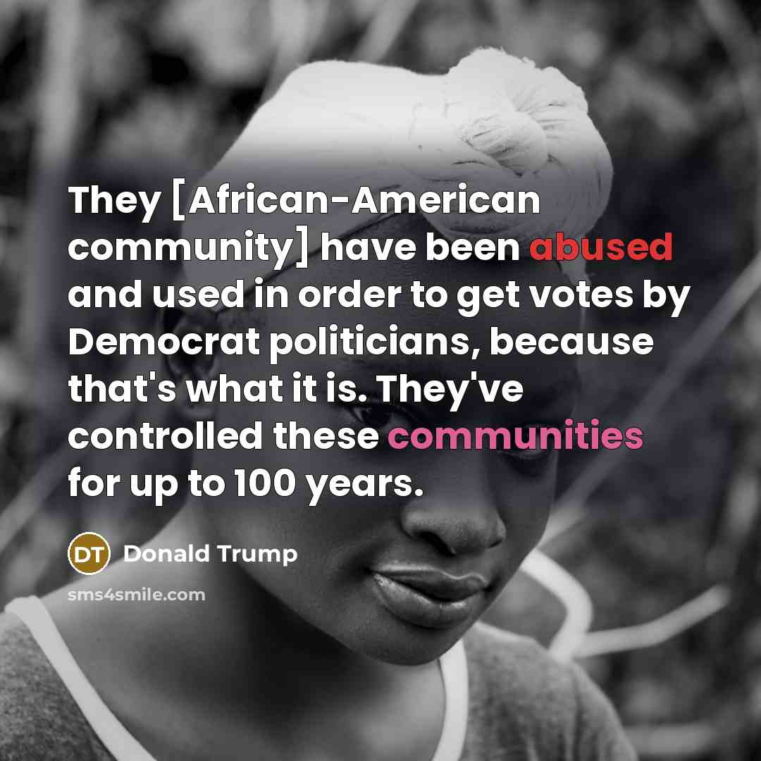 “They [African-American community] have been abused and used in order…” quote by Donald Trump