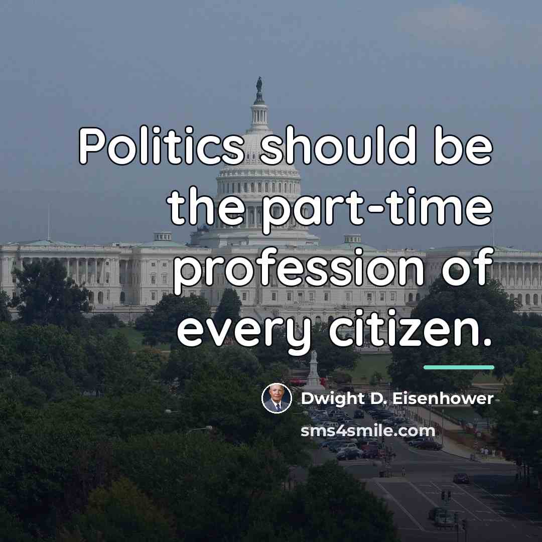 “Politics should be the part-time profession of every citizen.…” quote by Dwight D. Eisenhower
