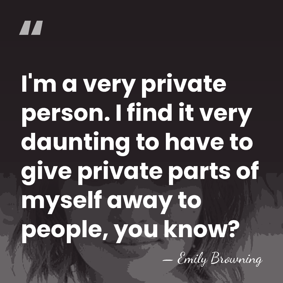 I'm a very private person. I find it very daunting to have&hellip; - Emily Browning