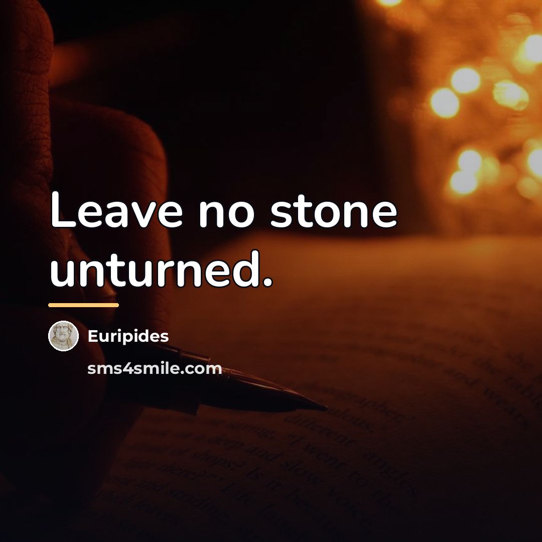 “Leave no stone unturned.…” quote by Euripides