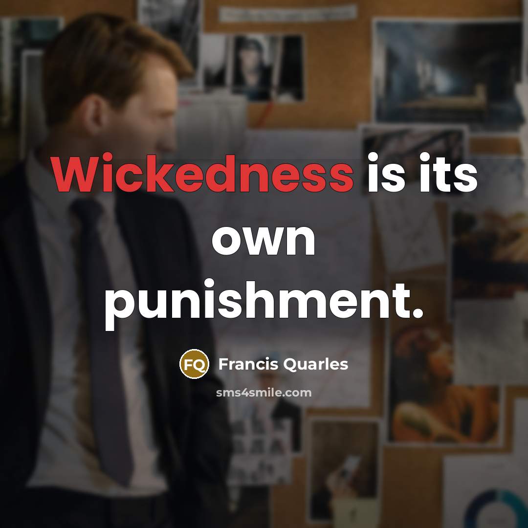 “Wickedness is its own punishment.…” quote by Francis Quarles