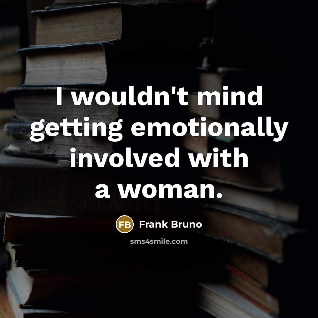 “I wouldn't mind getting emotionally involved with a woman.…” quote by Frank Bruno