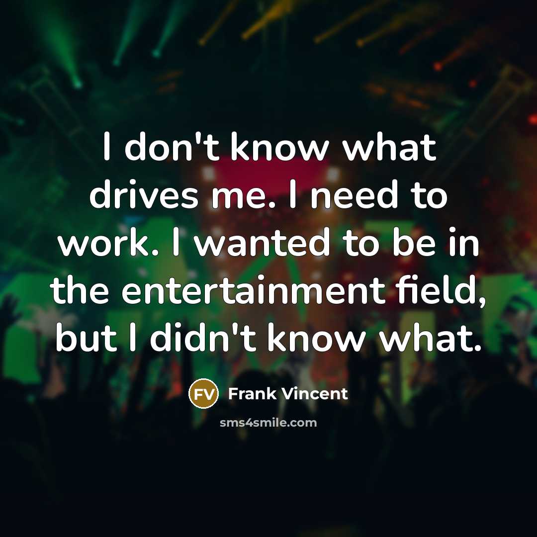 “I don't know what drives me. I need to work.…” quote by Frank Vincent