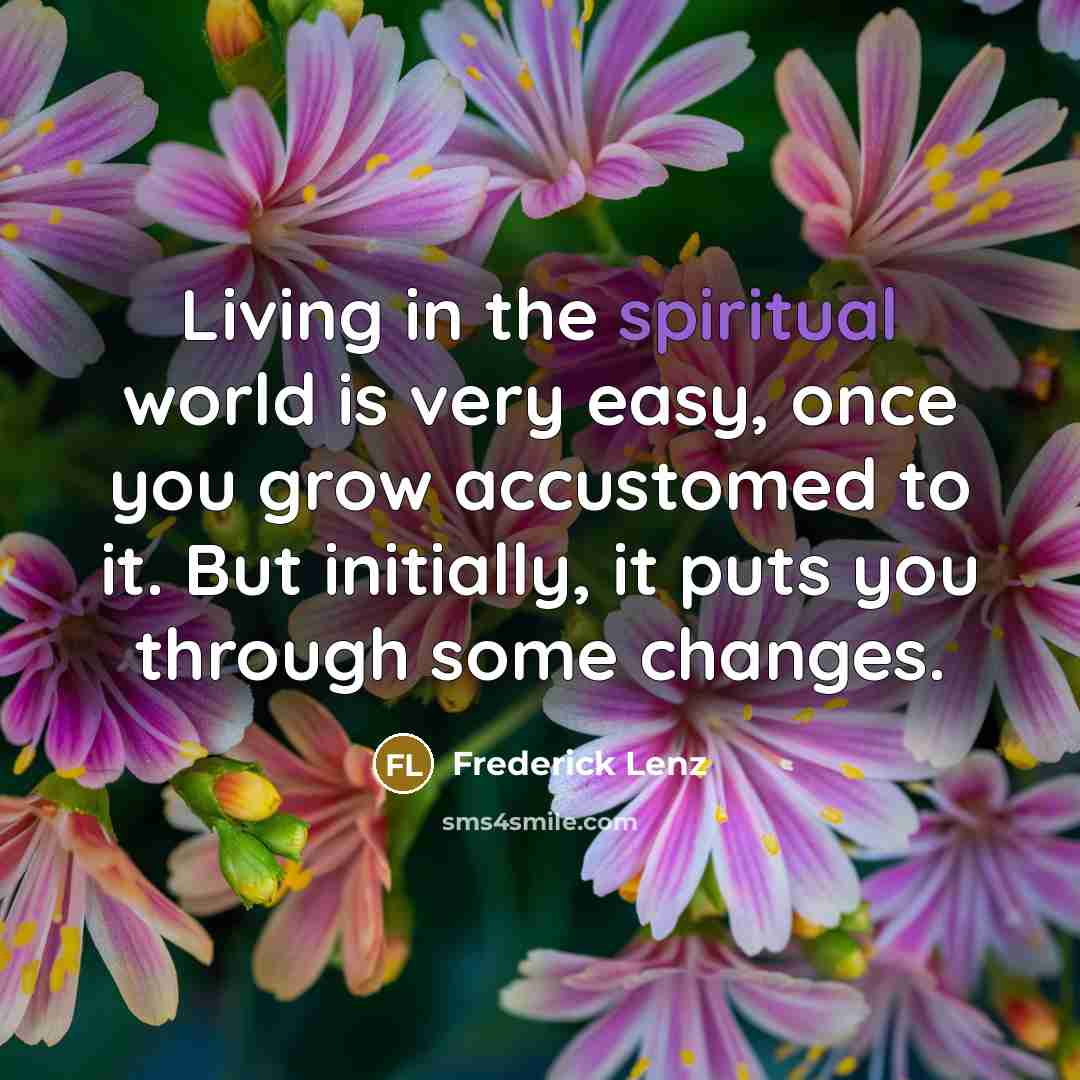 “Living in the spiritual world is very easy, once you…” quote by Frederick Lenz