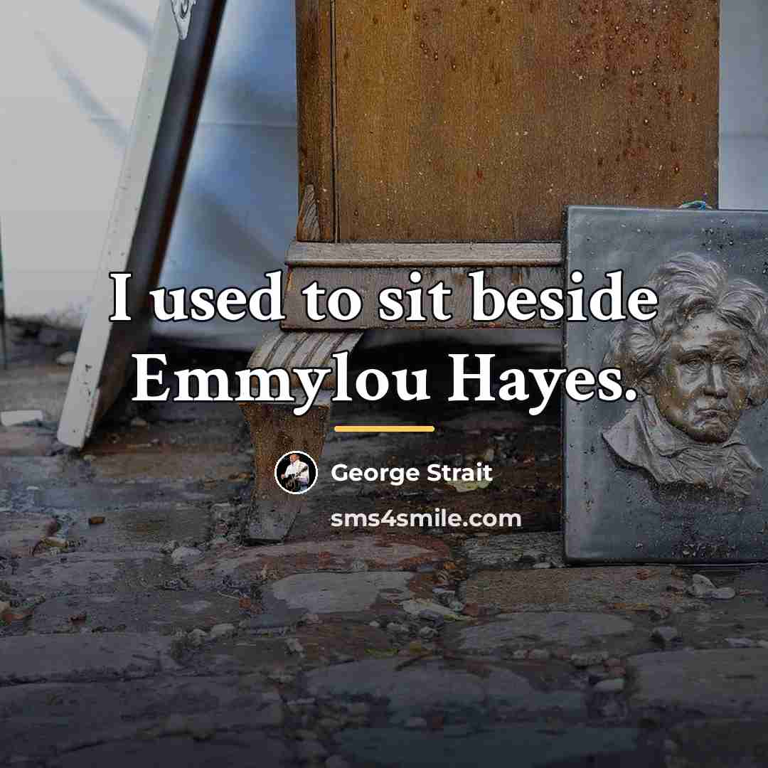 “I used to sit beside Emmylou Hayes.…” quote by George Strait