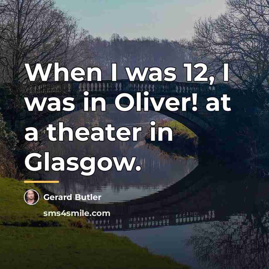 “When I was 12, I was in Oliver! at a…” quote by Gerard Butler