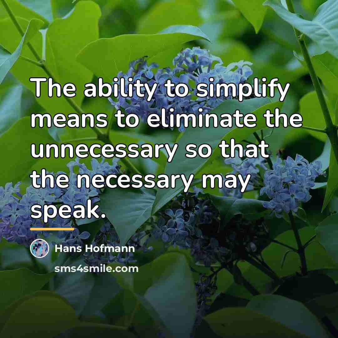 “The ability to simplify means to eliminate the unnecessary so…” quote by Hans Hofmann