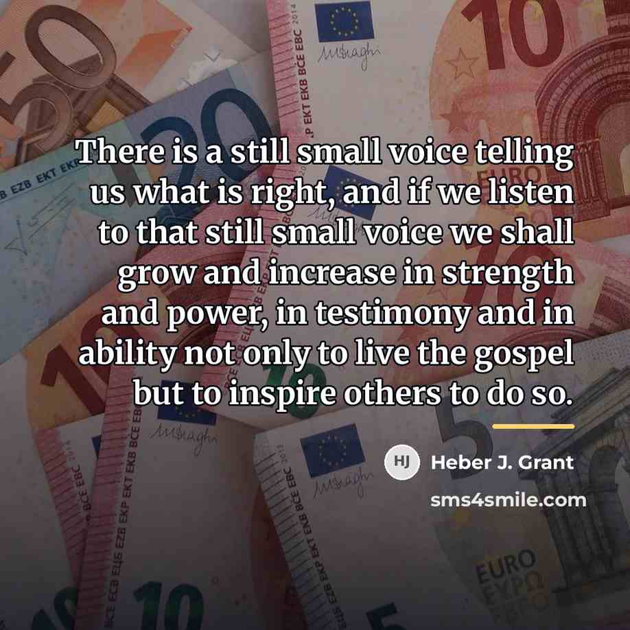 “There is a still small voice telling us what is…” quote by Heber J. Grant