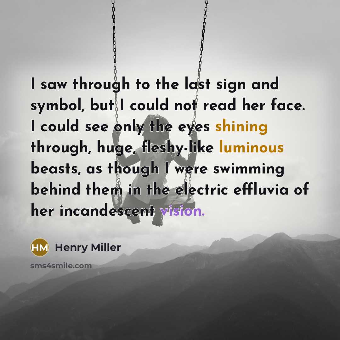 “I saw through to the last sign and symbol, but…” quote by Henry Miller