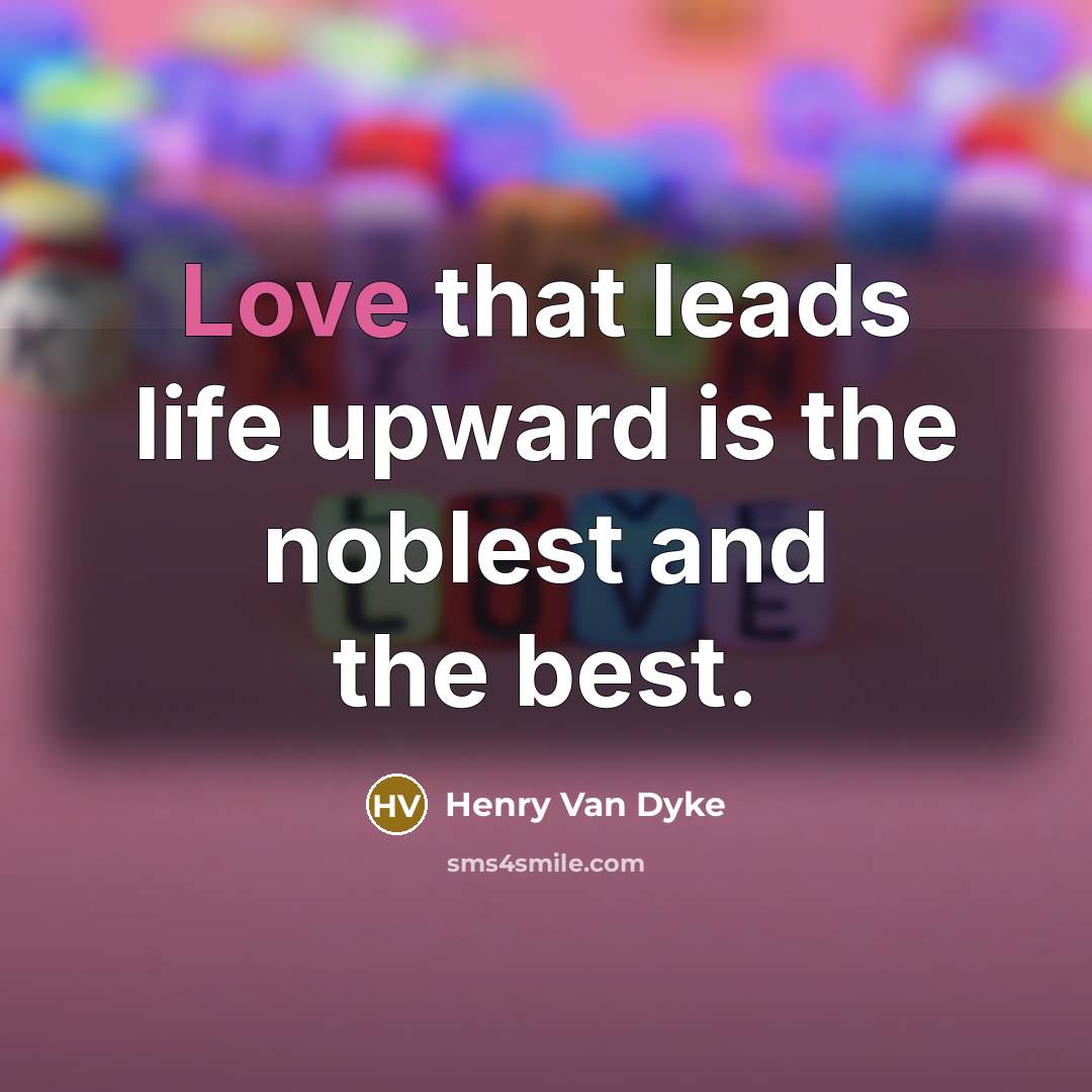 “Love that leads life upward is the noblest and the…” quote by Henry Van Dyke
