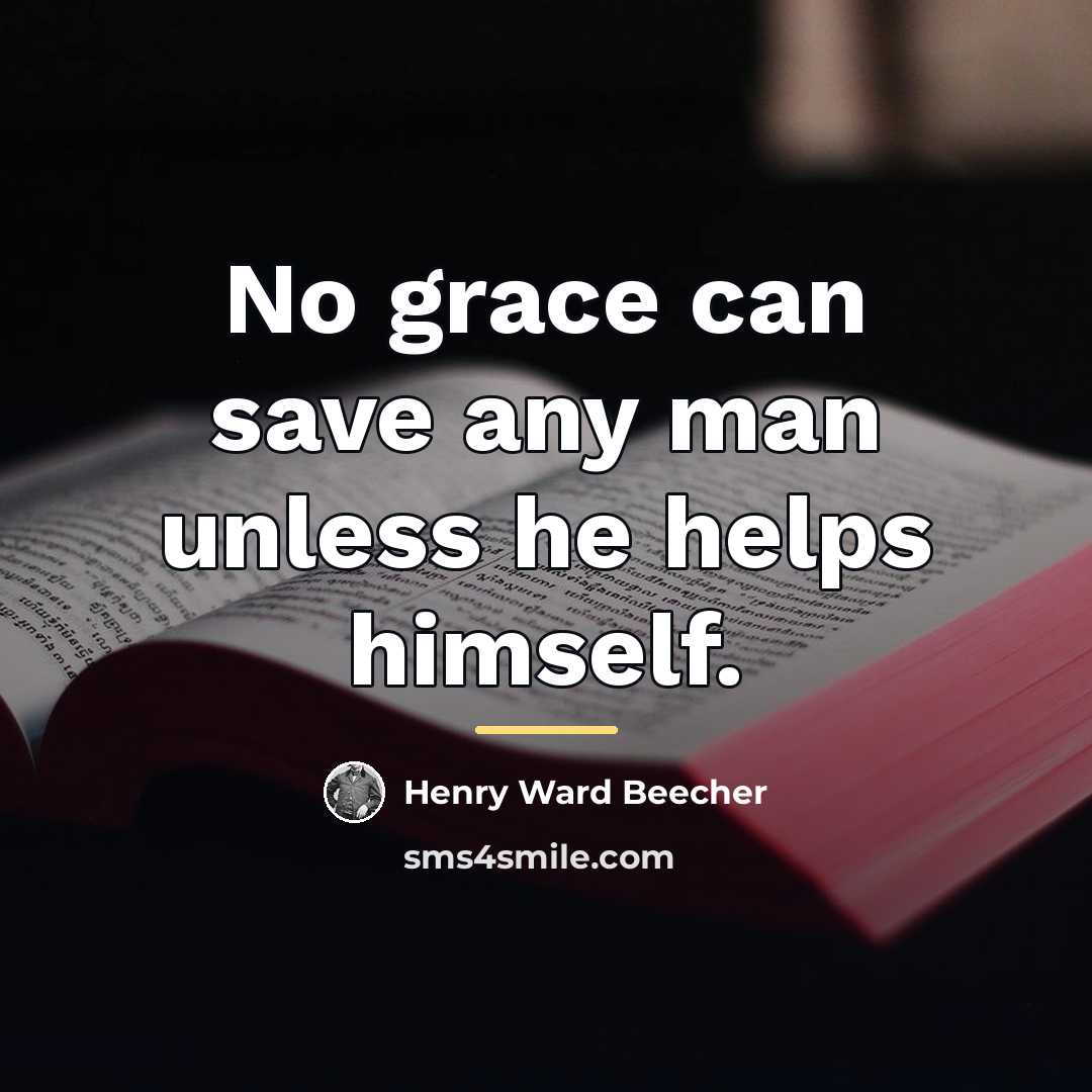 “No grace can save any man unless he helps himself.…” quote by Henry Ward Beecher