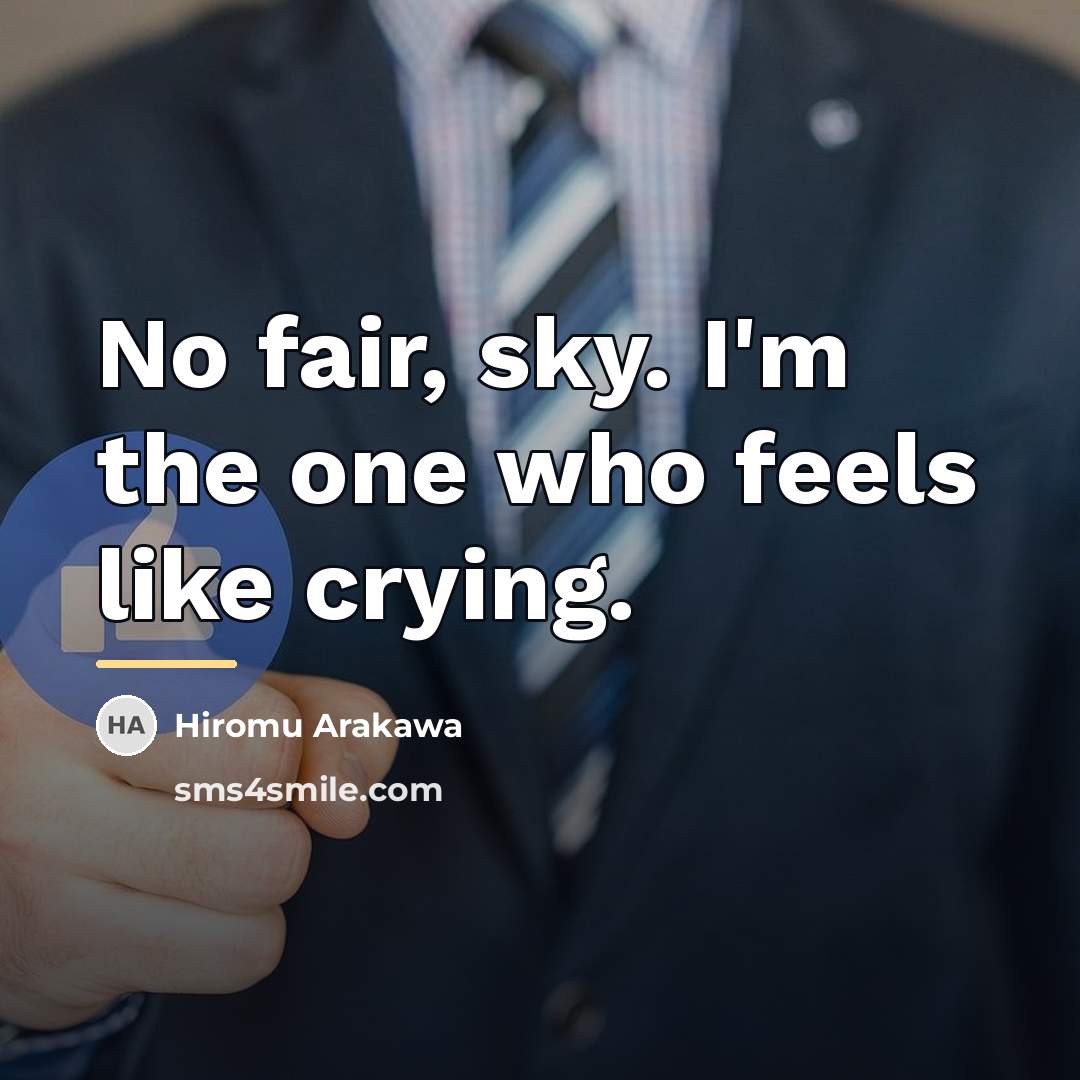 “No fair, sky. I'm the one who feels like crying.…” quote by Hiromu Arakawa