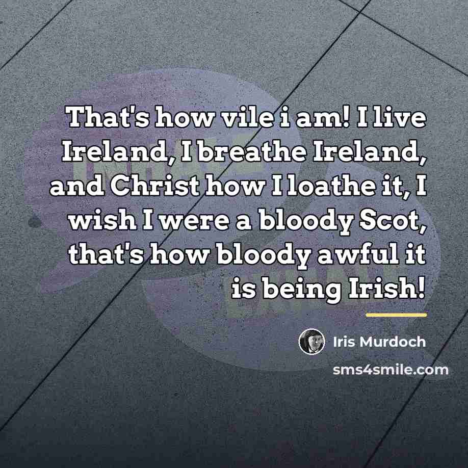 “That's how vile i am! I live Ireland, I breathe…” quote by Iris Murdoch