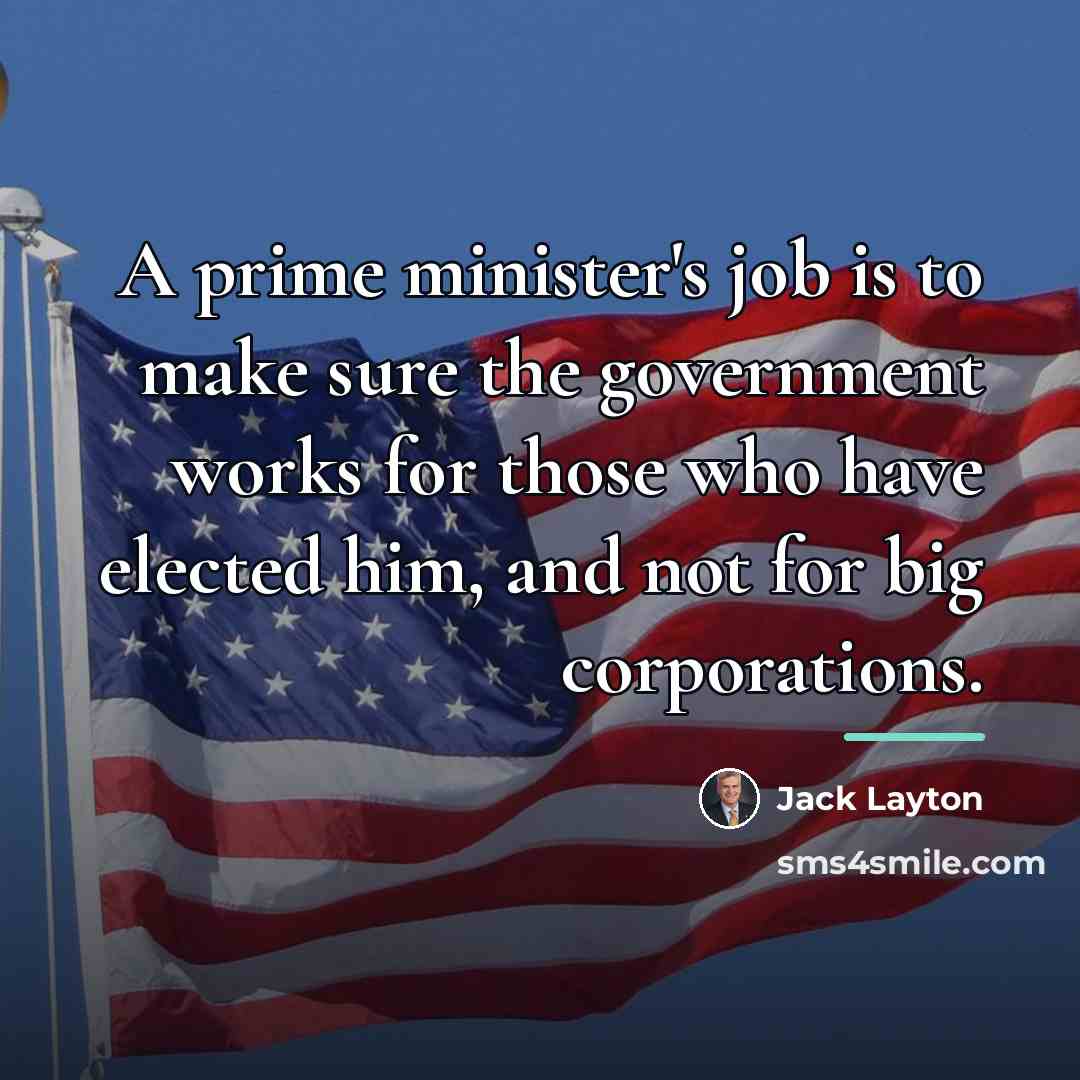 “A prime minister's job is to make sure the government…” quote by Jack Layton
