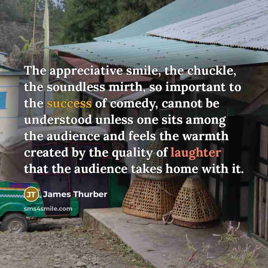 “The appreciative smile, the chuckle, the soundless mirth, so important…” quote by James Thurber