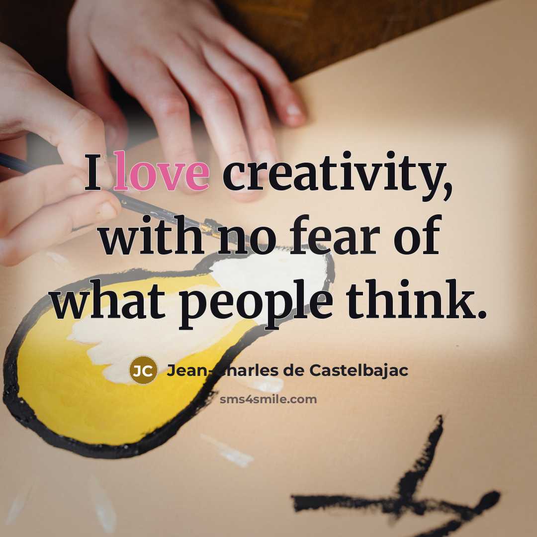 “I love creativity, with no fear of what people think.” quote by Jean-Charles de Castelbajac