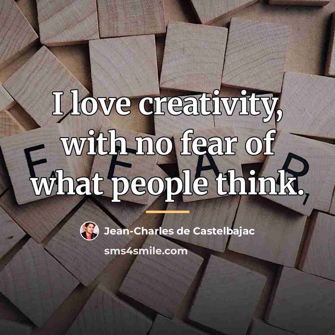 “I love creativity, with no fear of what people think.…” quote by Jean-Charles de Castelbajac