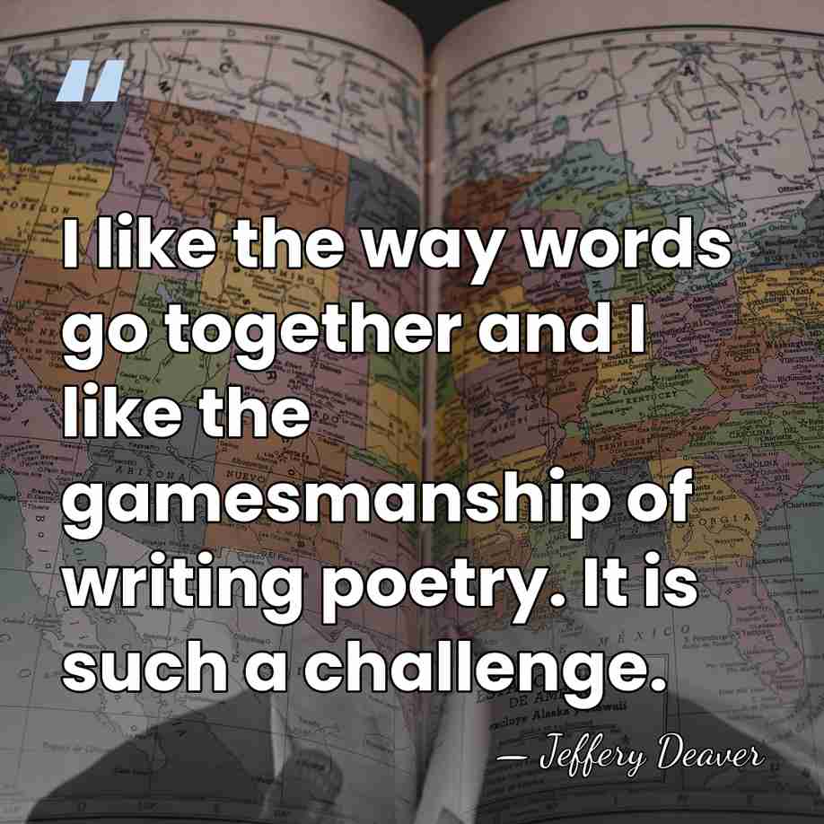 I like the way words go together and I like the gamesmanship&hellip; - Jeffery Deaver