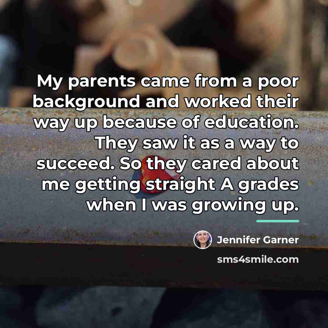 “My parents came from a poor background and worked their…” quote by Jennifer Garner