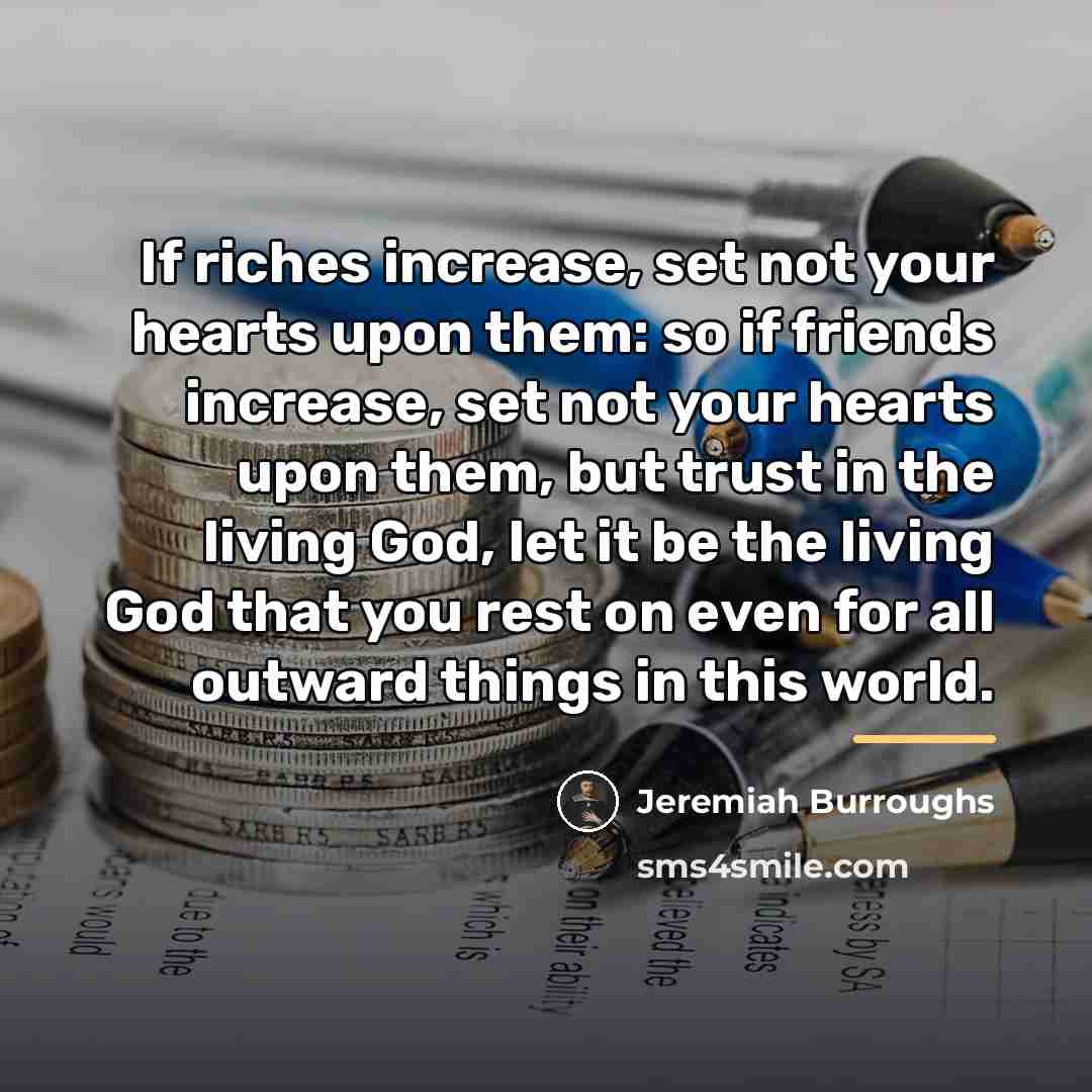 “If riches increase, set not your hearts upon them: so…” quote by Jeremiah Burroughs