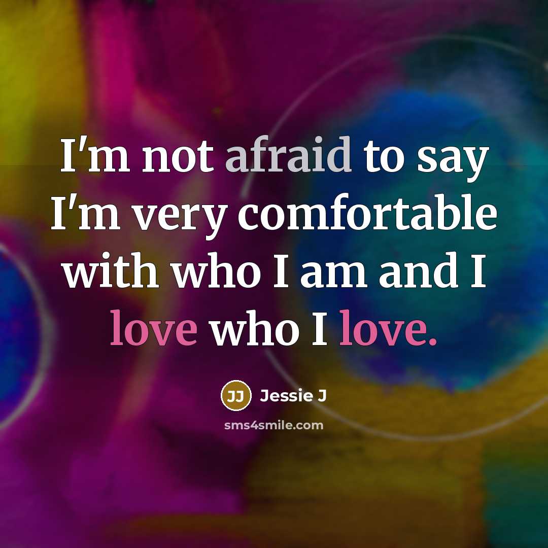 “I'm not afraid to say I'm very comfortable with who…” quote by Jessie J