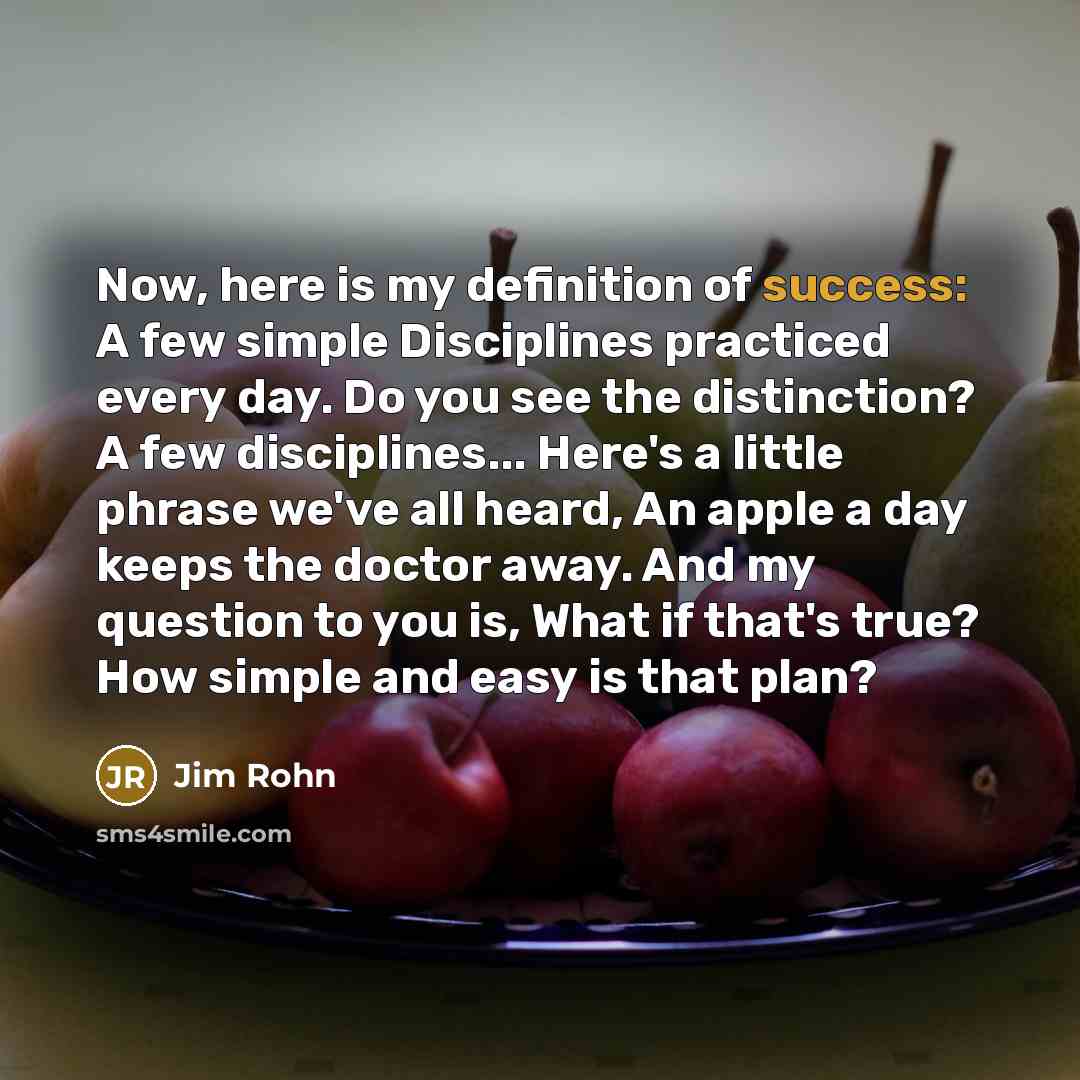 “Now, here is my definition of success: A few simple…” quote by Jim Rohn