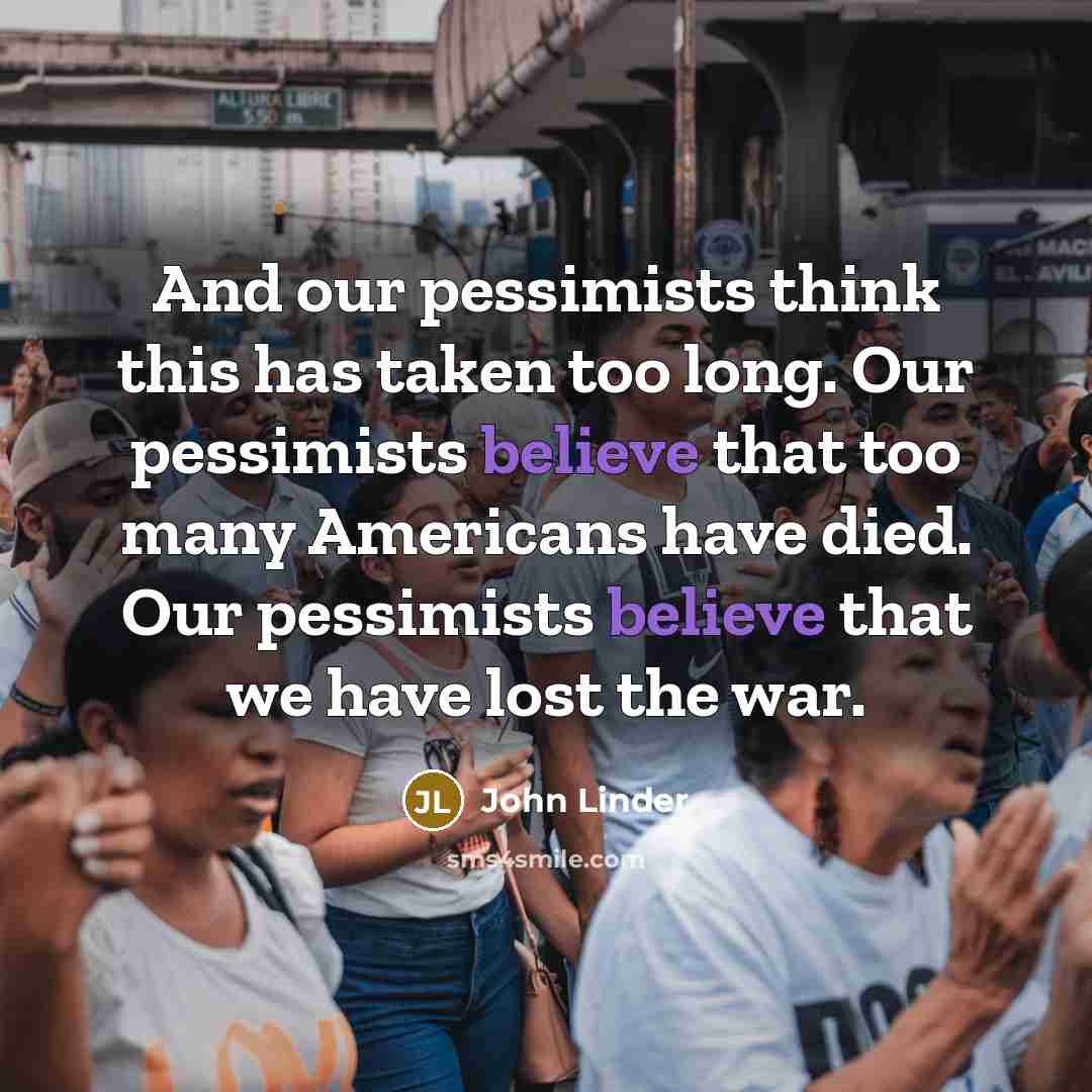 “And our pessimists think this has taken too long. Our…” quote by John Linder
