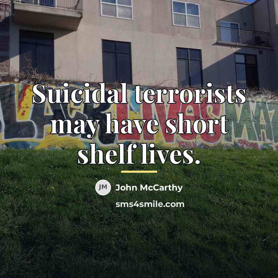 “Suicidal terrorists may have short shelf lives.…” quote by John McCarthy