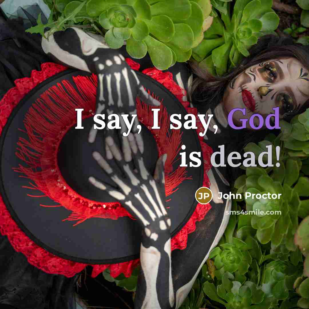 “I say, I say, God is dead!…” quote by John Proctor