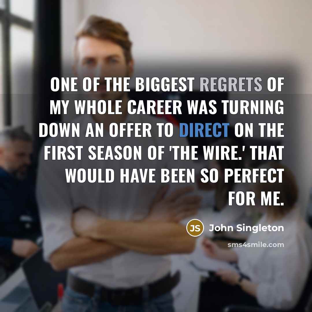 “One of the biggest regrets of my whole career was…” quote by John Singleton