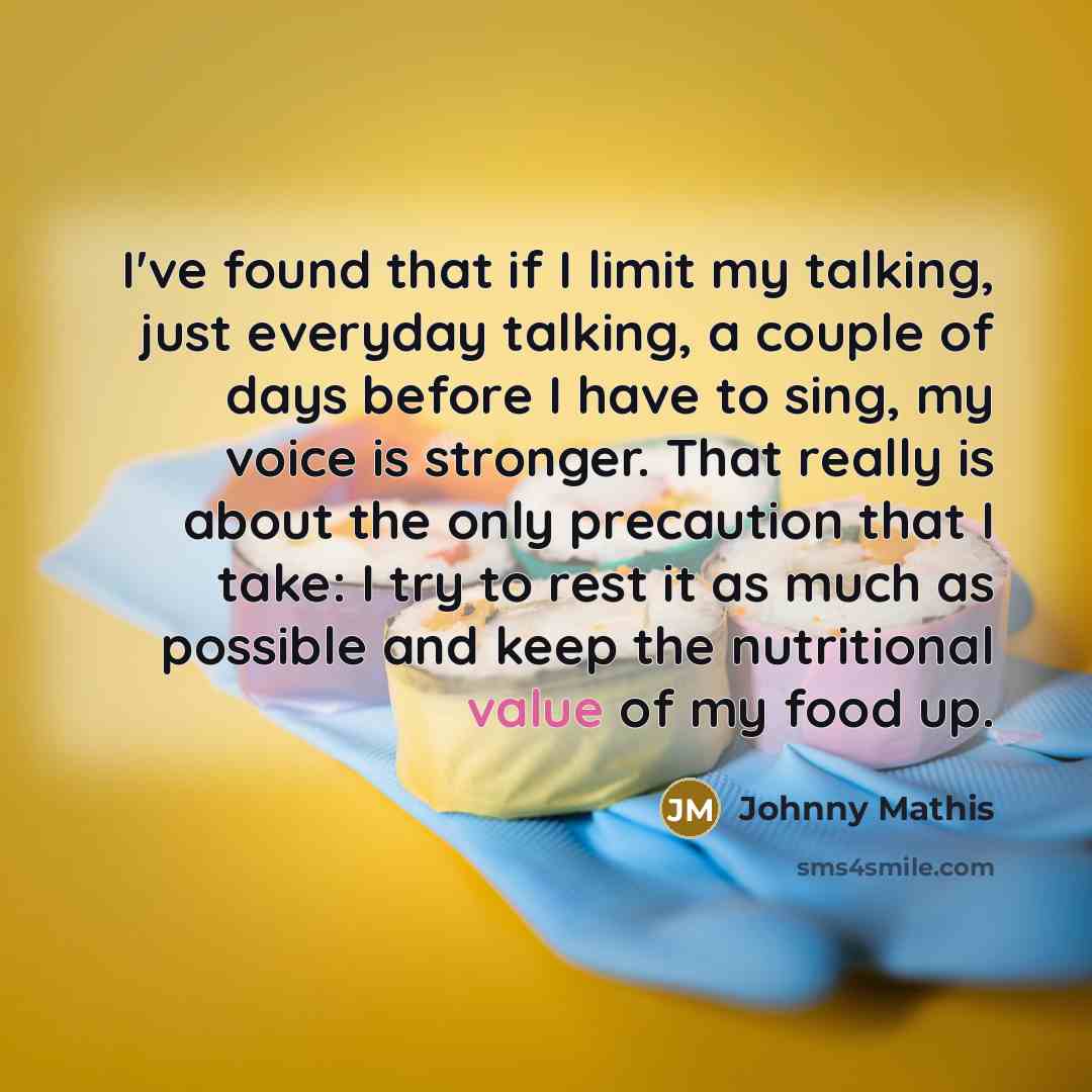 “I've found that if I limit my talking, just everyday…” quote by Johnny Mathis