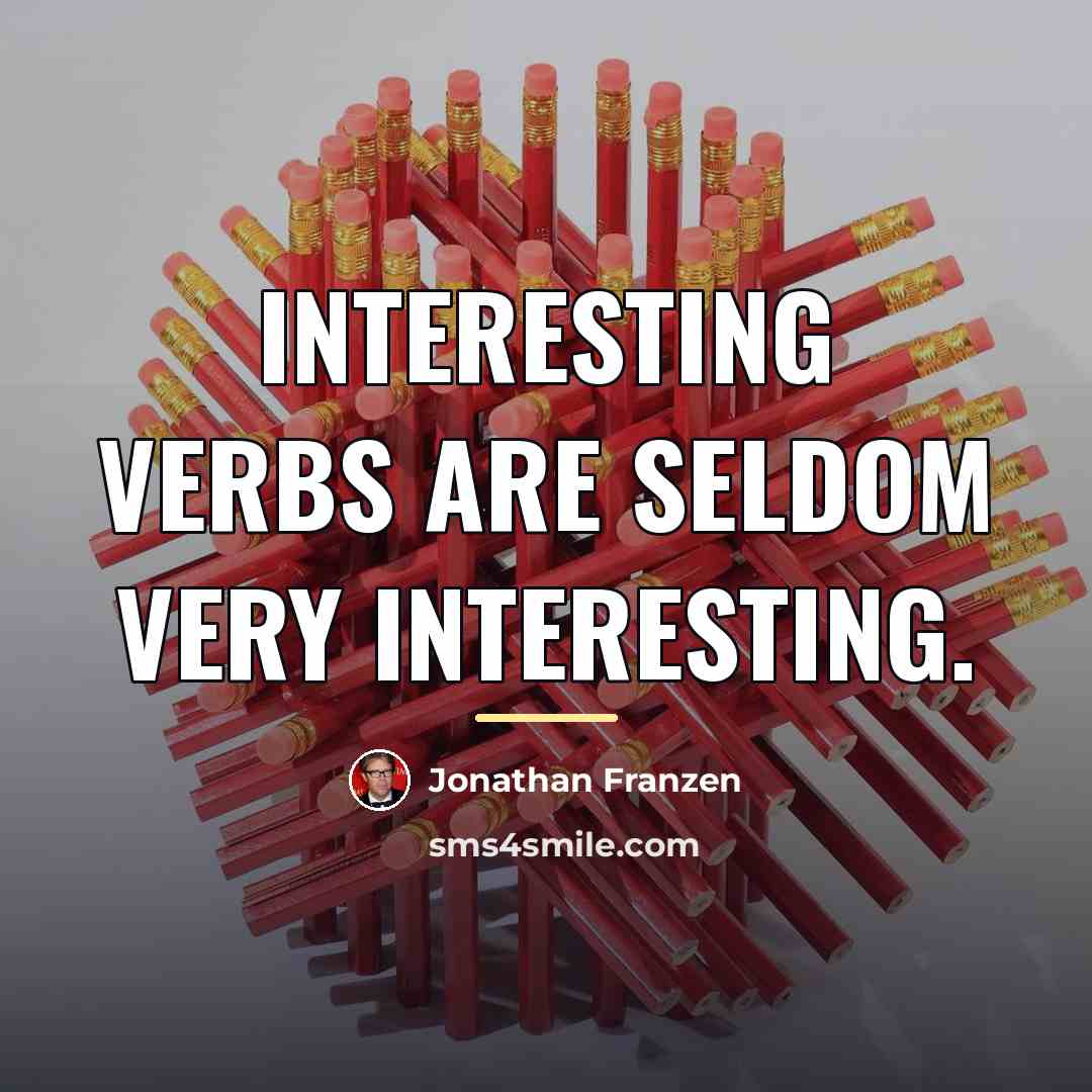 “Interesting verbs are seldom very interesting.…” quote by Jonathan Franzen