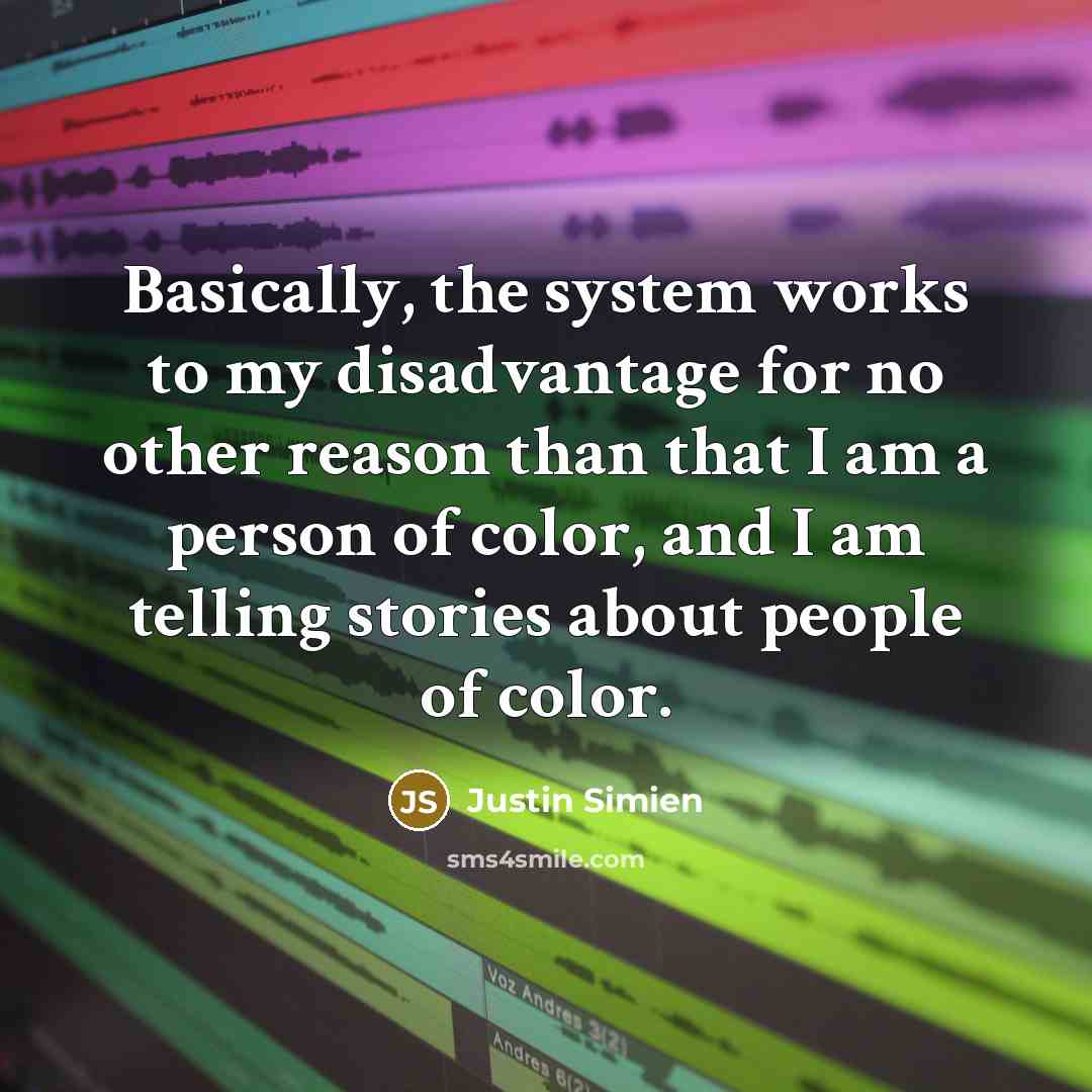 “Basically, the system works to my disadvantage for no other…” quote by Justin Simien