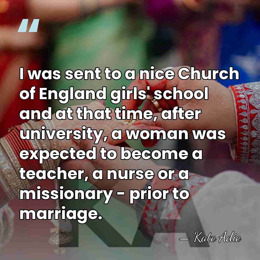 I was sent to a nice Church of England girls' school and&hellip; - Kate Adie