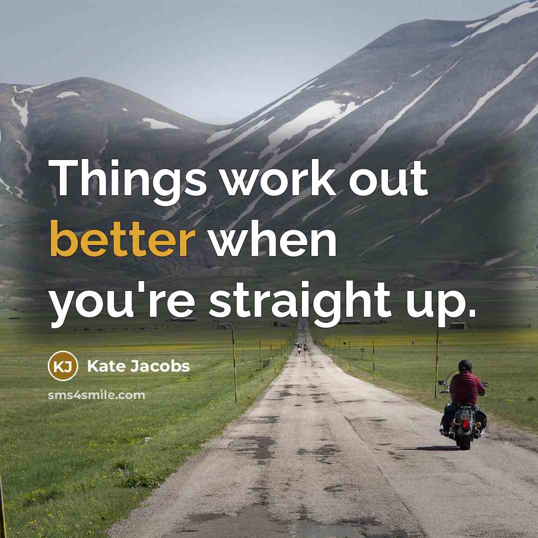 “Things work out better when you're straight up.” quote by Kate Jacobs