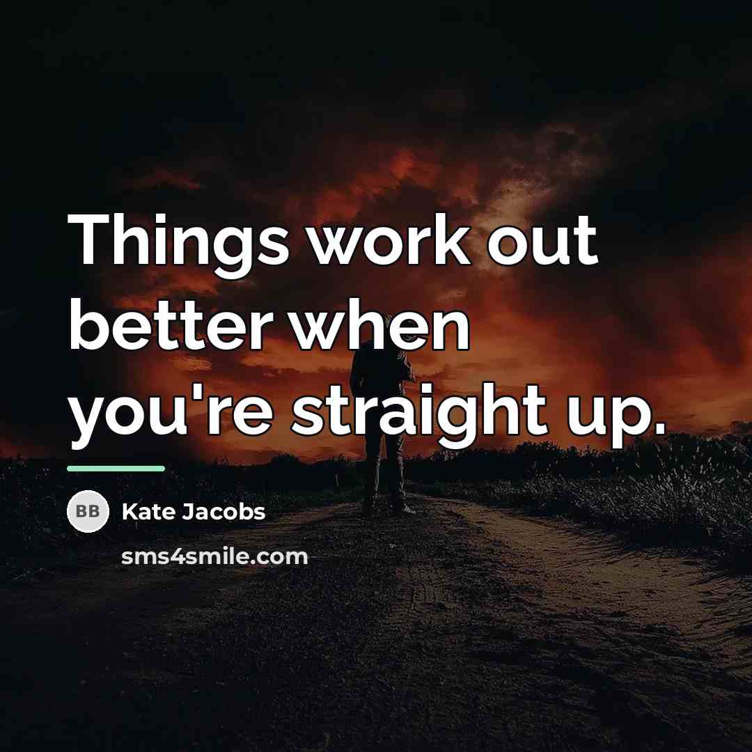“Things work out better when you're straight up.…” quote by Kate Jacobs