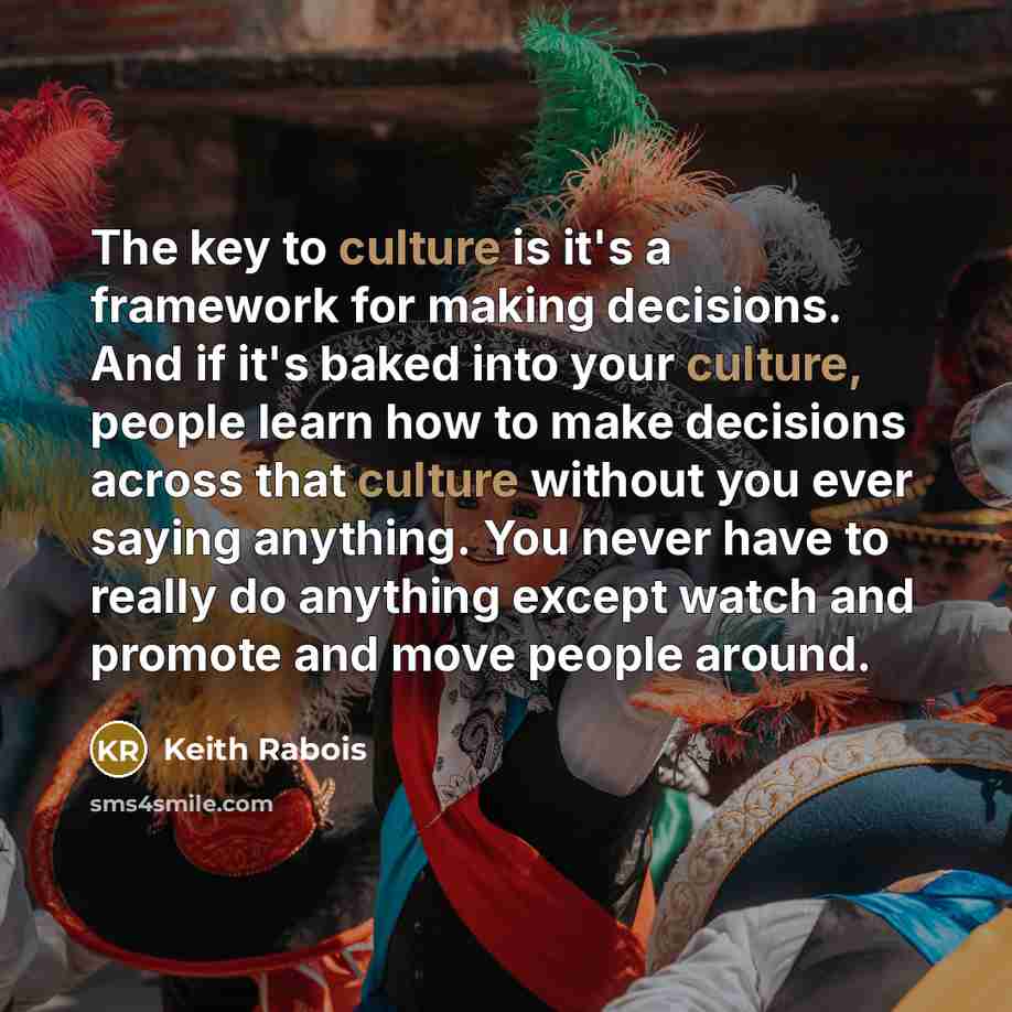“The key to culture is it's a framework for making…” quote by Keith Rabois