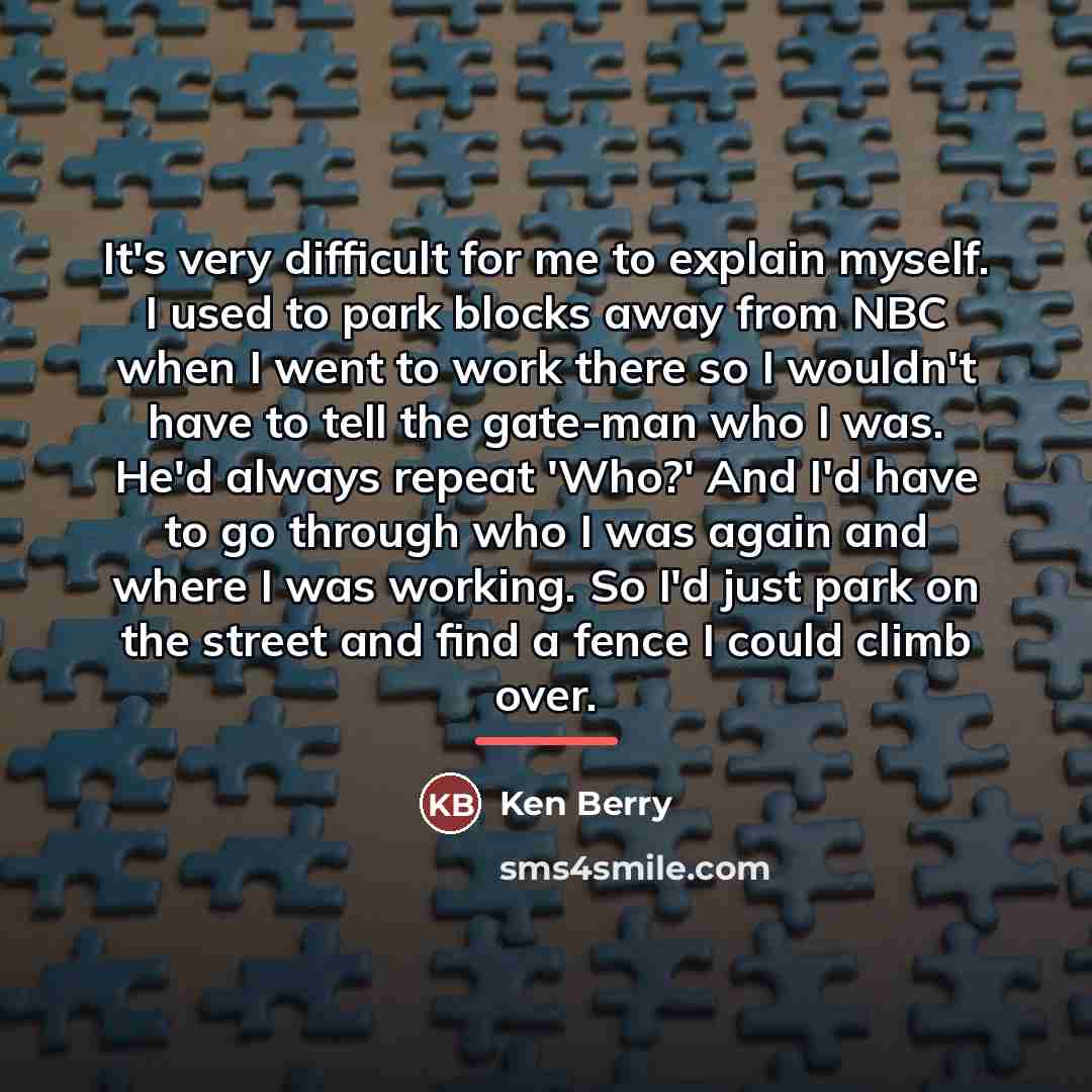 “It's very difficult for me to explain myself. I used…” quote by Ken Berry