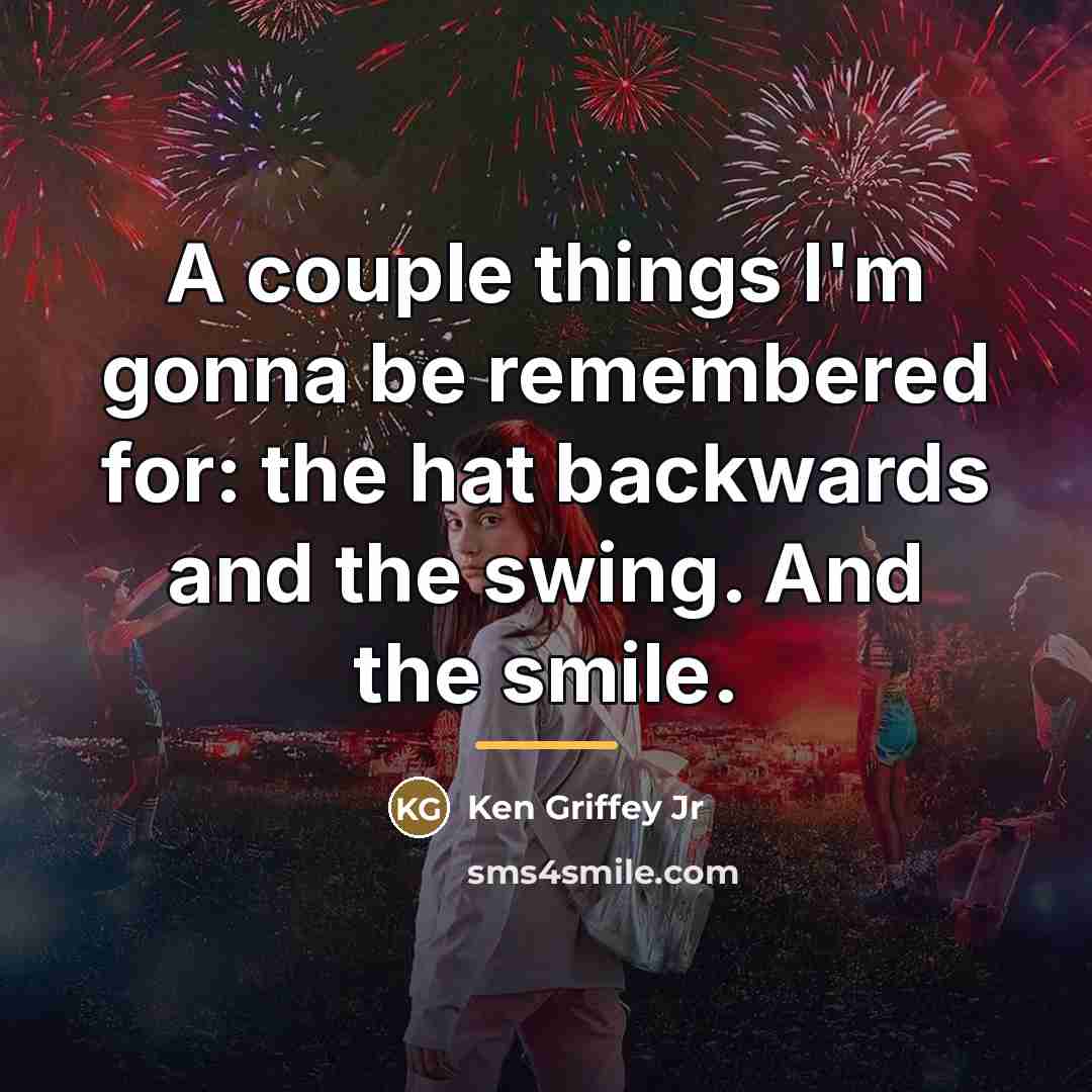 “A couple things I'm gonna be remembered for: the hat…” quote by Ken Griffey Jr
