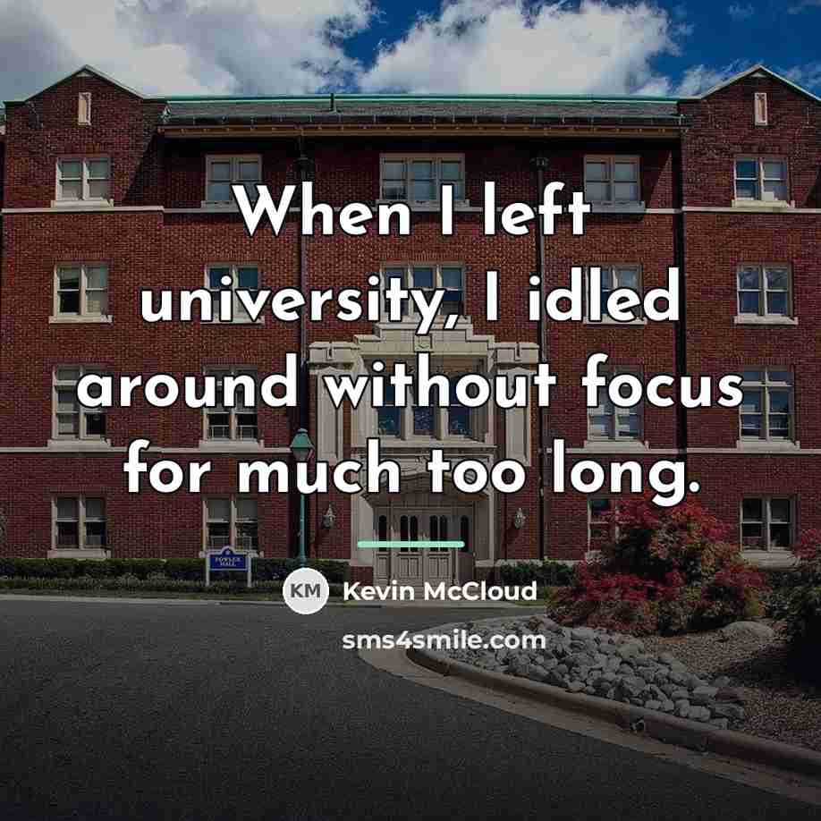 “When I left university, I idled around without focus for…” quote by Kevin McCloud